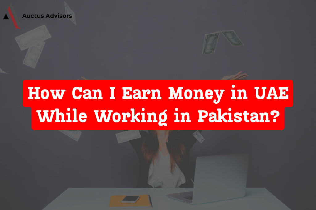 How Can I Earn Money in UAE While Working in Pakistan