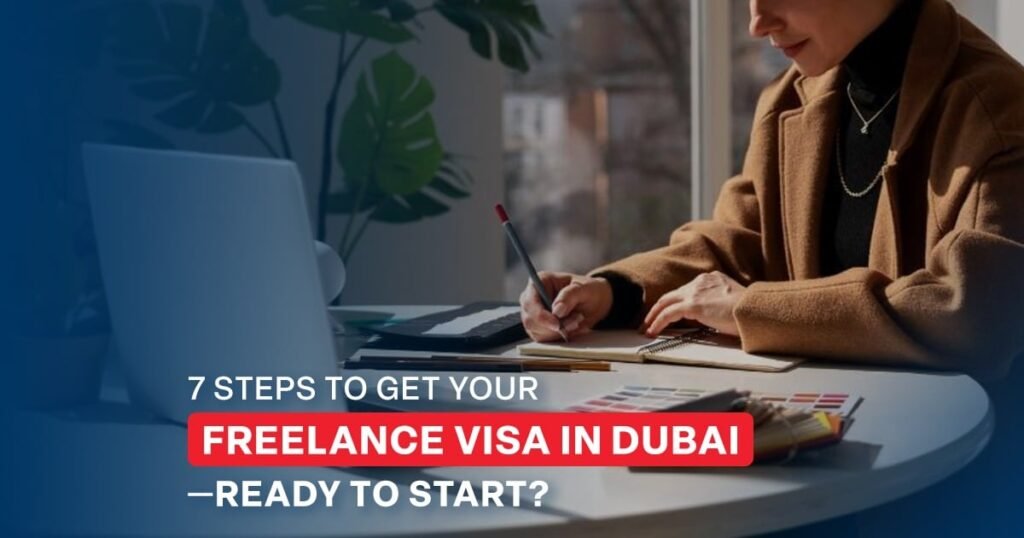 7 Steps to Get Your Freelance Visa Dubai—Ready to Start?