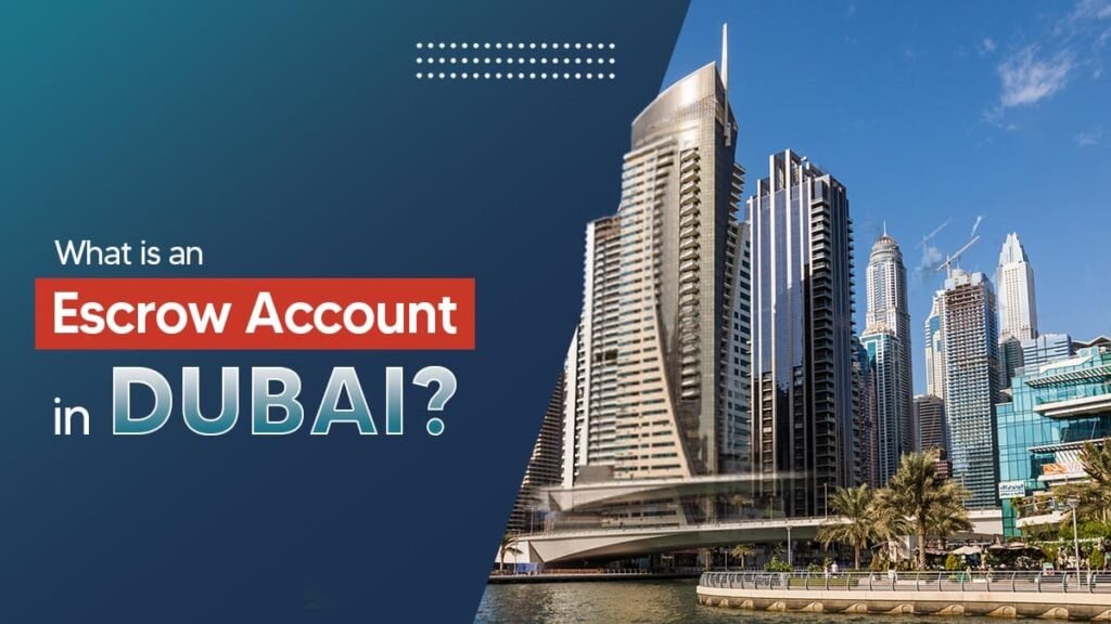 Escrow accounts in Dubai What they are and why you need one